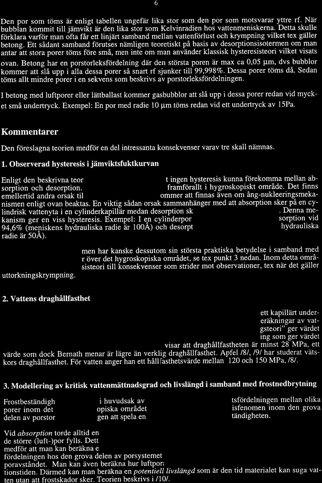 6 Den por som töms är enligt tabellen ungefär lika stor som den por som mots-varar y]tre rf. När bubbîan kommit till jämvièt är den lika stor som Kelvinradien hos vattenmeniskerna.