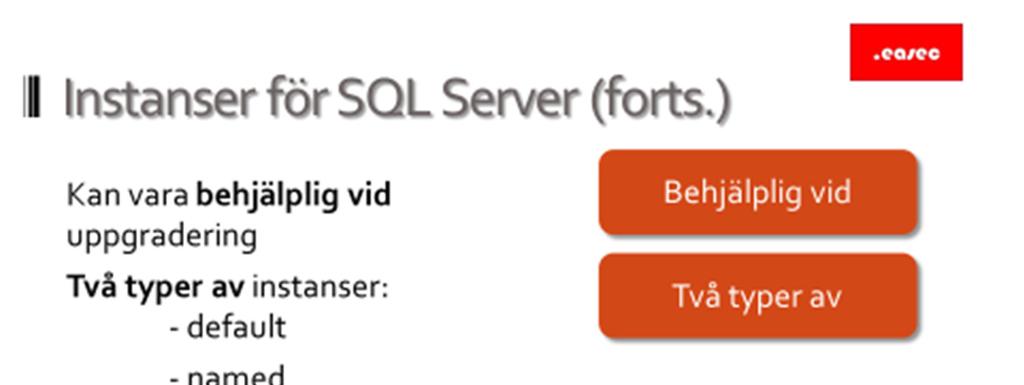 12 Instanser för SQL Server (forts.) Behjälplig vid Att arbeta med instanser, kan vara behjälplig vid uppgradering, då olika versioner av SQL Server kan köras på samma server.