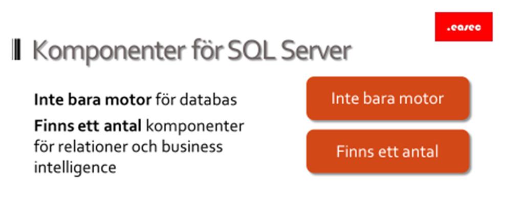 8 Komponenter för SQL Server Inte bara motor Inte bara motor för databas, innehåller många andra komponenter.