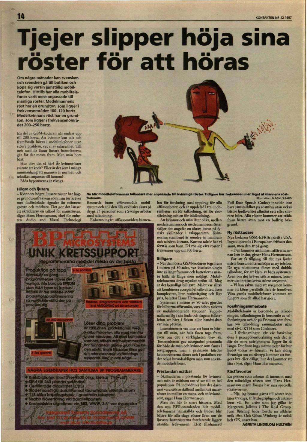 KONTAKTEN NR 12 1997 Tjejer slipper höja sina röster för att höras Om några månader kan svenskan och svensken gå till butiken och köpa sig varsin jämställd mobiltelefon.