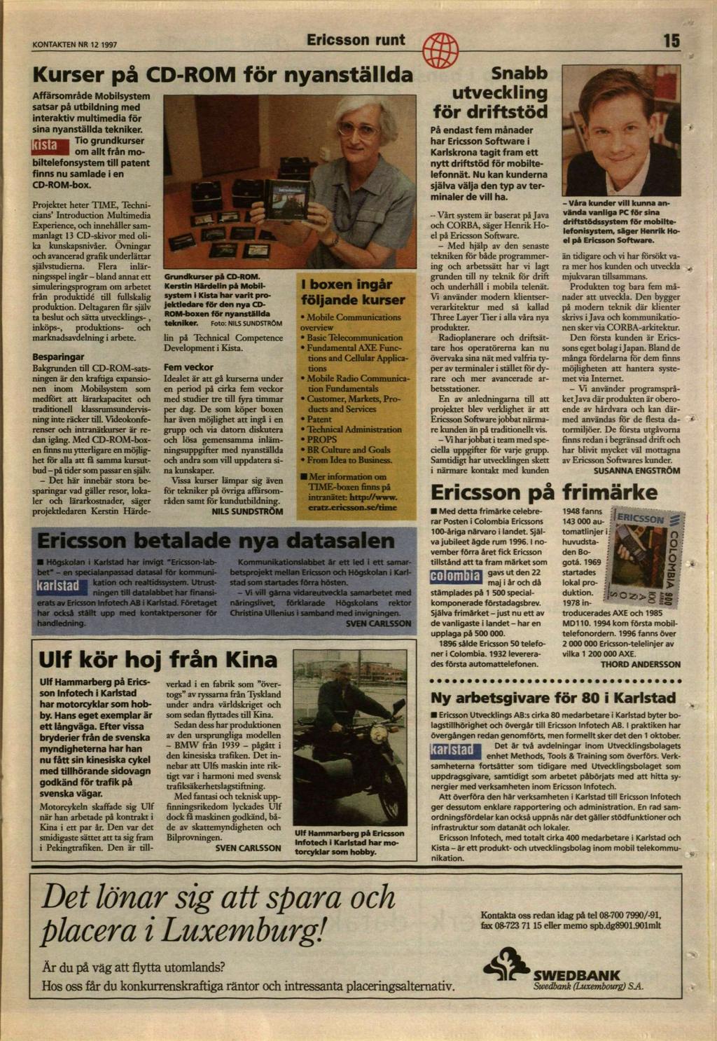KONTAKTEN NR 12 1997 Ericsson runt Kurser på CD-ROM för nyanställda Affärsområde Mobilsystem satsar på utbildning med interaktiv multimedia för sina nyanställda tekniker.