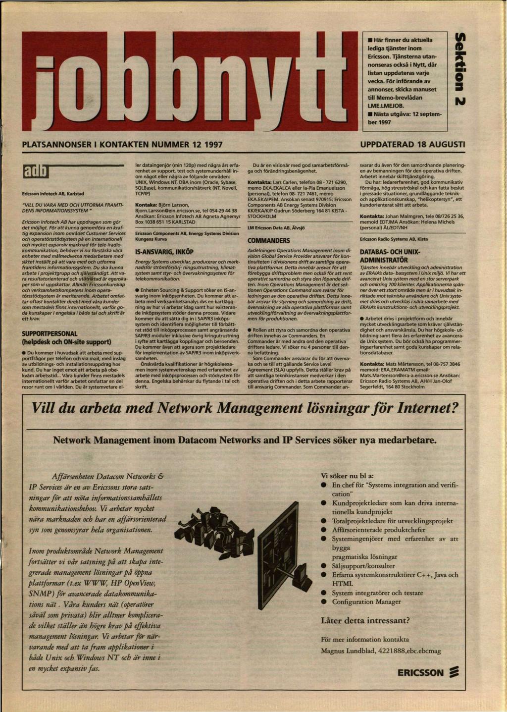 IHjlMil PLATSANNONSER I KONTAKTEN NUMMER 12 1997 EM Ericsson Infotech AB, Karlstad "VILL DU VARA MED OCH UTFORMA FRAMTI DENS INFORMATIONSSYSTEM ' Ericsson Infotech AB har uppdragen som gör det