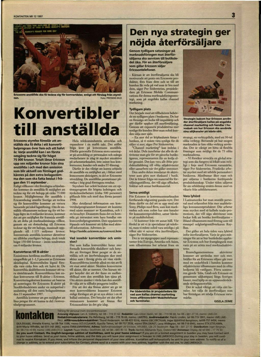 KONTAKTEN NR 12 1997 3 Ericssons anställda ska få teckna sig för konvertibler, enligt ett förslag från styrelsen.