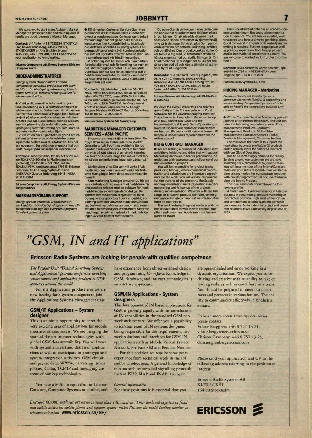 KONTAKTEN NR 12 1997 JOBBNYTT 7 We want you to start as an Assistant Market Manager to get experience and training and, if results are good, become a Market Manager.