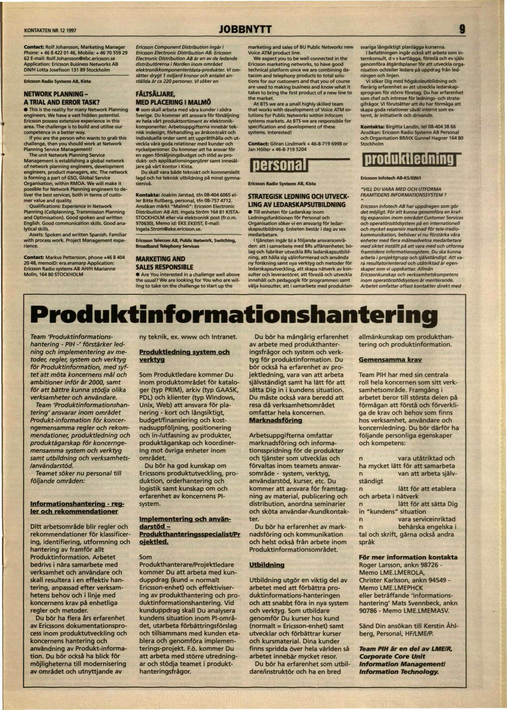 KONTAKTEN NR 12 1997 JOBBNYTT 9 Contact: Rolf Johansson, Marketing Manager Phone: + 46 8 422 01 46, Mobile: + 46 70 559 29 62 E-mail: Rolf.Johansson6ebc.ericsson.