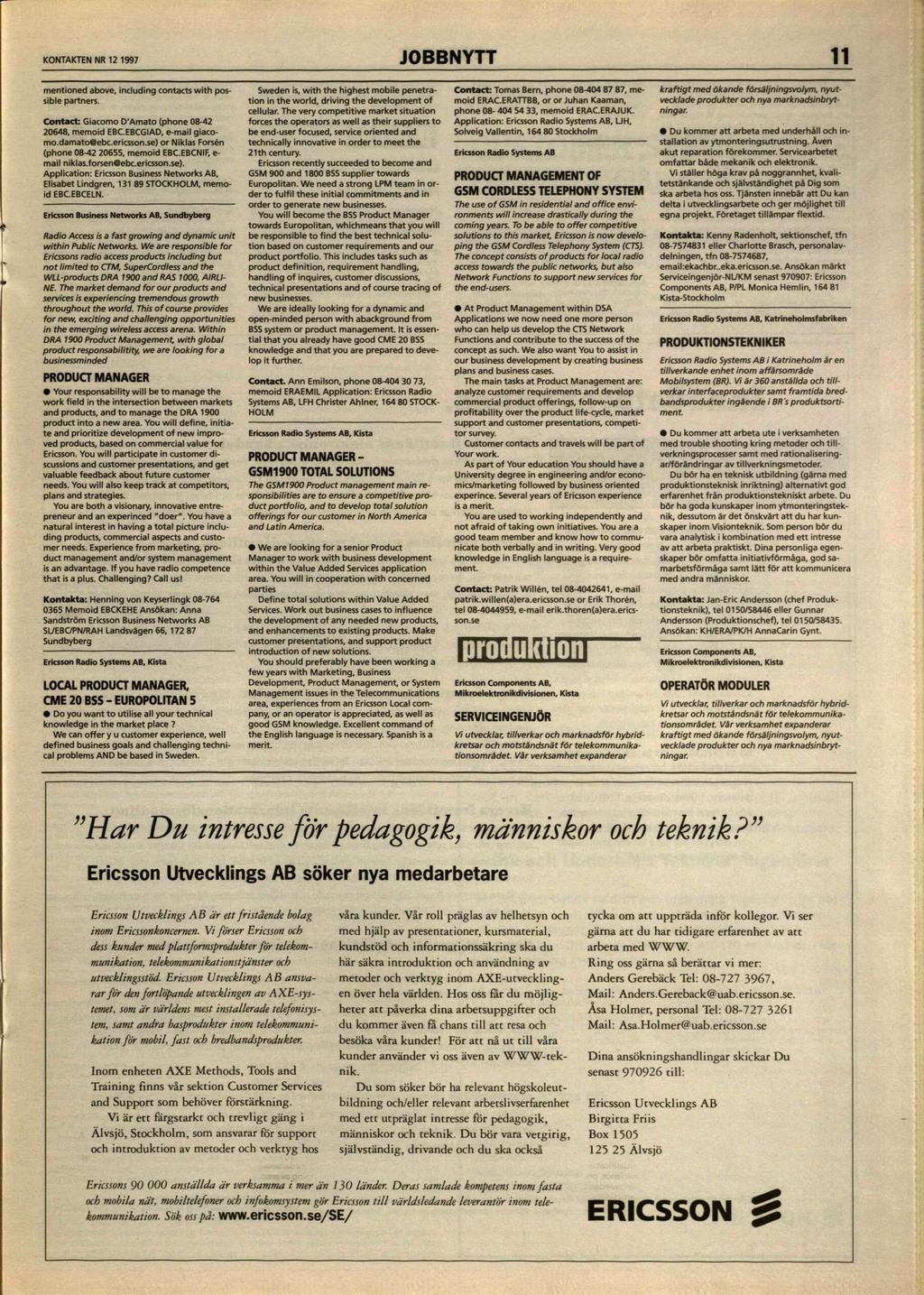 KONTAKTEN NR 12 1997 JOBBNYTT 11 mentioned above, including contacts with possible partners. Contact: Giacomo D'Amato (phone 08-42 20648, memoid EBC.EBCGIAD, e-mail giacomo.damato ebc.ericsson.