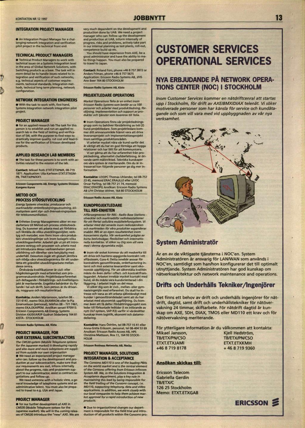 KONTAKTEN NR 12 1997 JOBBNYTT 13 INTEGRATION PROJECT MANAGER An Integration Project Manager for a challenging network integration and verification pilot project in the technical front end.