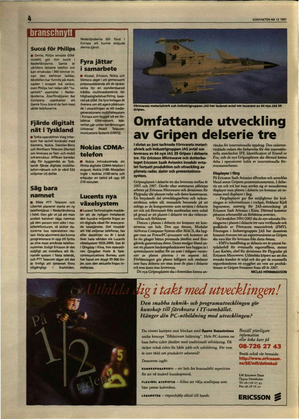 4 KONTAKTEN NR 12 1997 branschnytt Succé för Philips Genie, Plilips senaste GSMmodell, gör stor succé i Nederländerna.