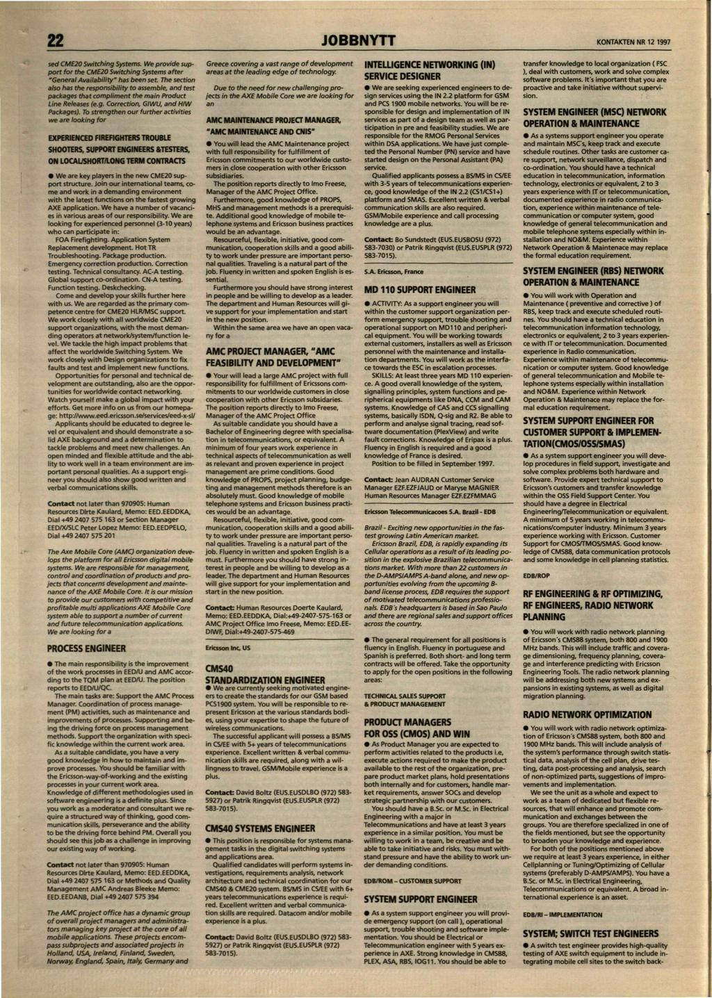 22 JOBBNYTT KONTAKTEN NR 12 1997 sed CME20 Switching Systems. We provide support for the CME20 Switching Systems after "General Availability" has been set.