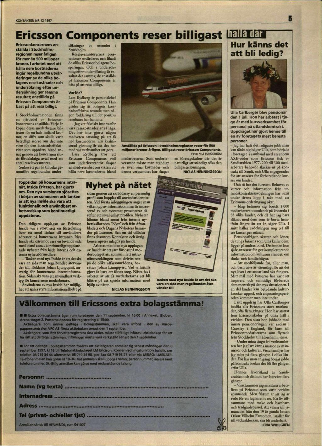 KONTAKTEN NR 12 1997 5 Ericsson Components reser billigast Ericssonkoncernens anställda i Stockholmsregionen reser årligen för mer än 500 miljoner kronor.