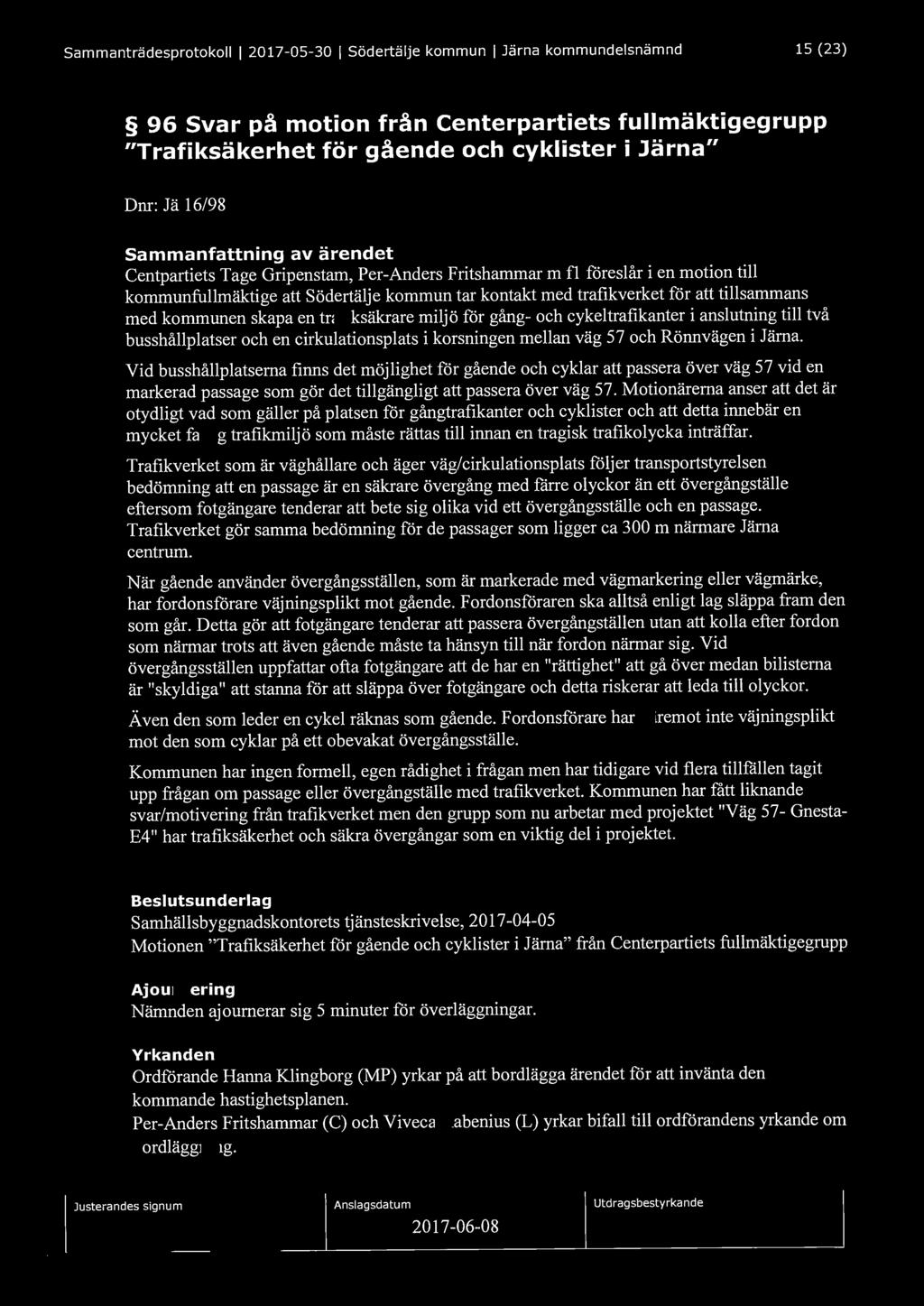 Sammanträdesprotokoll I 2017-05-30 I Södertälje kommun I Järna kommundelsnämnd 15 (23) 96 Svar på motion från Centerpartiets fullmäktigegrupp "Trafiksäkerhet för gående och cyklister i Järna" Dnr: Jä