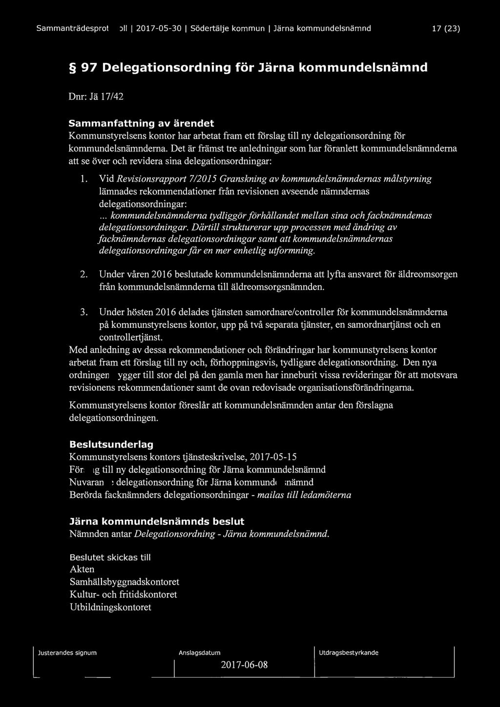 Sammanträdesprotokoll I 2017-05-30 I Södertälje kommun I ]ärna kommundelsnämnd 17 (23) 97 Delegationsordning för Järna kommundelsnämnd Dnr: Jä 17/42 Sammanfattning av ärendet Kommunstyrelsens kontor