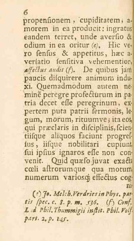 6 propenfionem, 'cupiditatem, a- morem in ea producit: ingratus eandem terret, unde averfio «3. odium in ea oritur se). Hic vero sensus <5c appetitus, ba c a- verlatio fenfitiva vehementior, /l«//l.