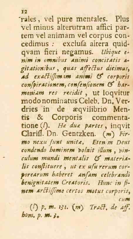 12 'rales, vel pure menfales. Plus vel minus alterutram aflfici partem vel animam vel corpus concedimus.- exciufa altera quidqvam fieri negamus. i/ö.