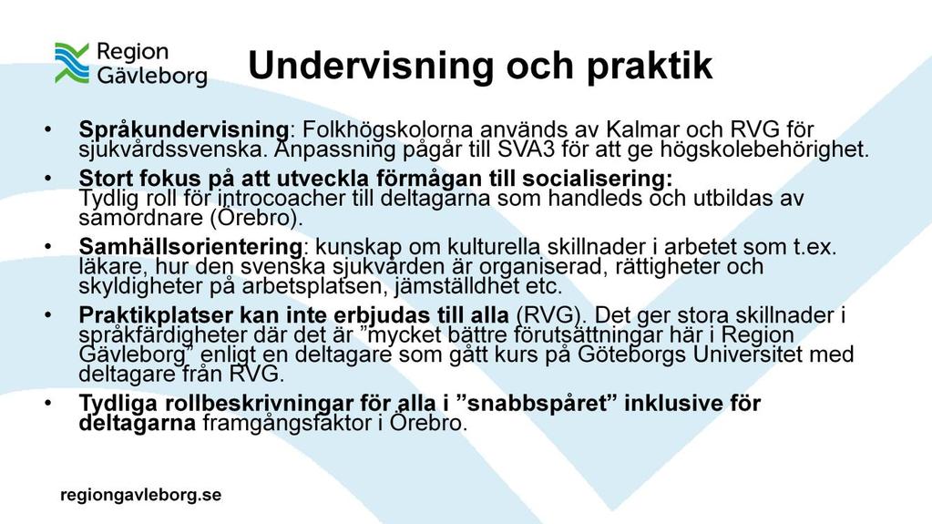 Samhällsorientering: Det är viktigt att bygga upp förhållningssätt till livet i samhället (RVG), att bygga relationer och lära sig koderna för mänskligt samspel (Örebro).