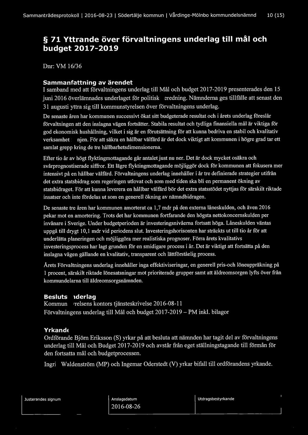 Sammanträdesprotokoll l 2016-08-23 l Södertälje kommun l V~rdinge-Mölnbo kommundelsnämnd 10 (15) 71 Yttrande över förvaltningens underlag till mål och budget 2017-2019 Dnr: VM 16/36 Sammanfattning av