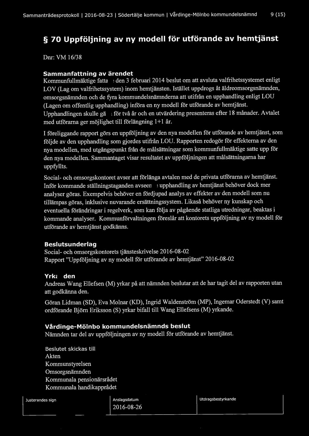 Sammanträdesprotokoll l 2016-08-23 l Södertälje kommun l V~rdinge-Mölnbo kommundelsnämnd 9 (15) 70 Uppföljning av ny modell för utförande av hemtjänst Dnr: VM 16/3 8 Sammanfattning av ärendet