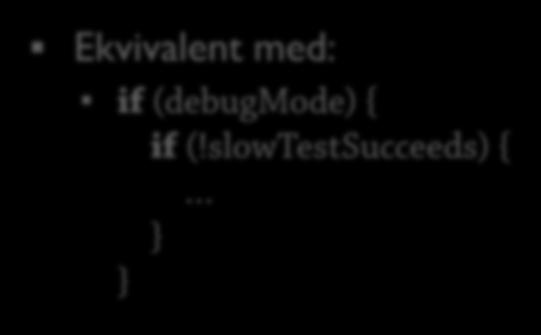Villkor: och 12 public class JavaTest { public static void main(string[ ] args) { if (debugmode &&!