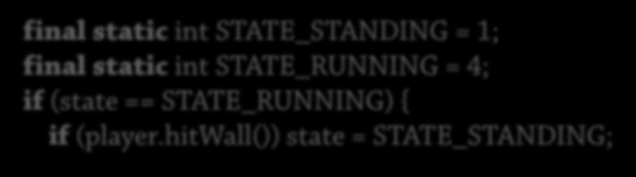 hitwall()) state = 1; else ; Gammal lösning: Namngivna heltal final static