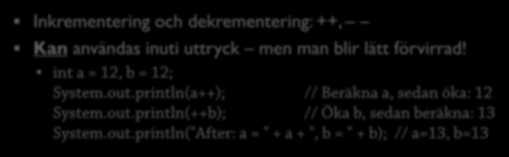 Sammansatta tilldelningsoperatorer 9 public class JavaTest { public static void main(string[ ] args) { int sum = 2; sum++; // Förkortning för sum += 1 Våra kodexempel kommer att använda detta "skal"