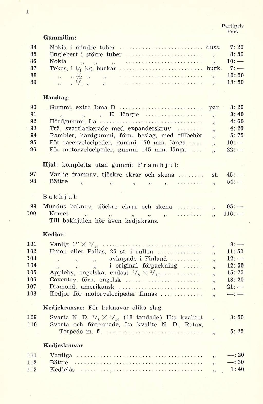 ... Gummilim: 84 Nokia i mindre tuber duss. 7:20 85 Englebert i större tuber 8:50 86 Nokia 10: 87 Tekas, i V*. kg. burkar burk.