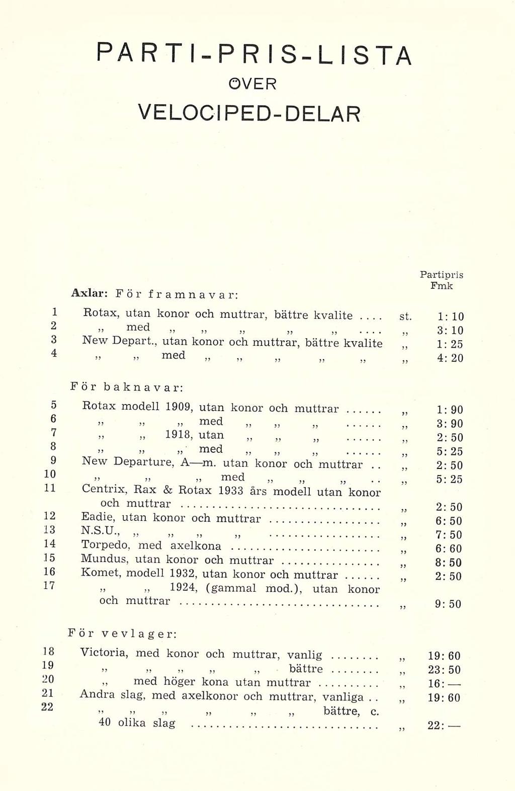 . st.... PARTI-PRIS-LISTA OVER VELOCIPED-DELAR, ti.. Axlar; For framnavar: 1 Rotax, utan konor och muttrar, bättre... kvalite 1: 10 2 j, med 3: 10 3 New Depart.