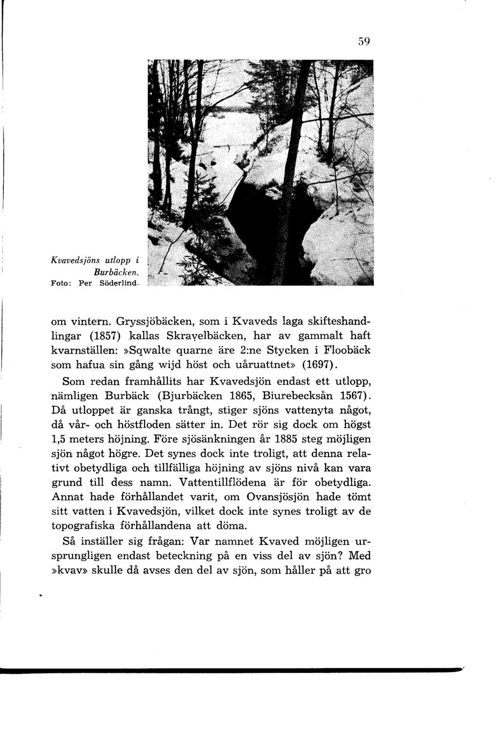 59 Kvavedsjöns utlopp i Burbäcken. Foto: Per Söderlind. om vintern.