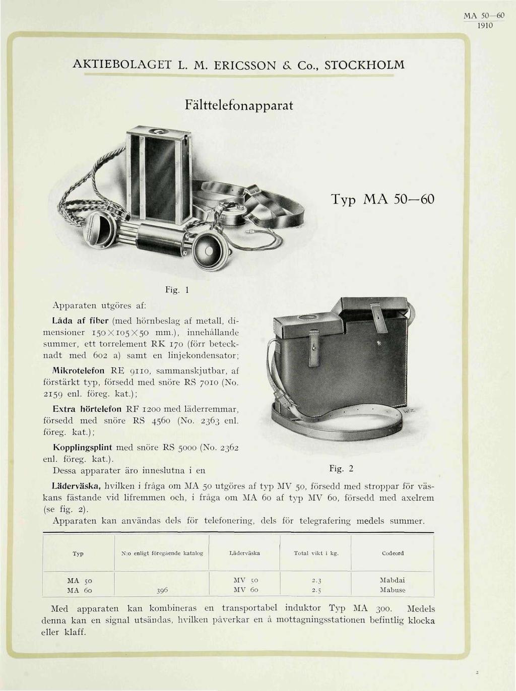 MA JO 60 BIO AKTIEBOLAGET L. M. ERICSSON & Co., STOCKHOLM Fälttelefonapparat Typ MA 50-60 Apparaten utgöres af: Fig. 1 Låda af fiber (med hörnbeslag af metall, dimensioner 150X105X50 mm.