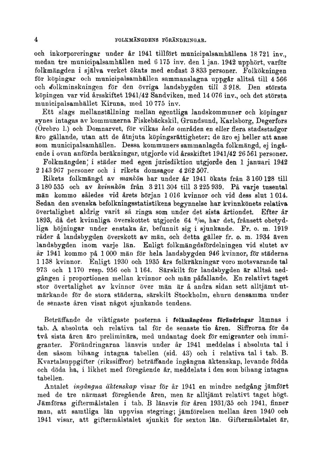 4 FOLKMÄNGDENS FÖRÄNDRINGAR. och inkorporeringar under år 1941 tillfört municipalsamhällena 18 721 inv., medan tre municipalsamhallen med 6 175 inv. den 1 jan.