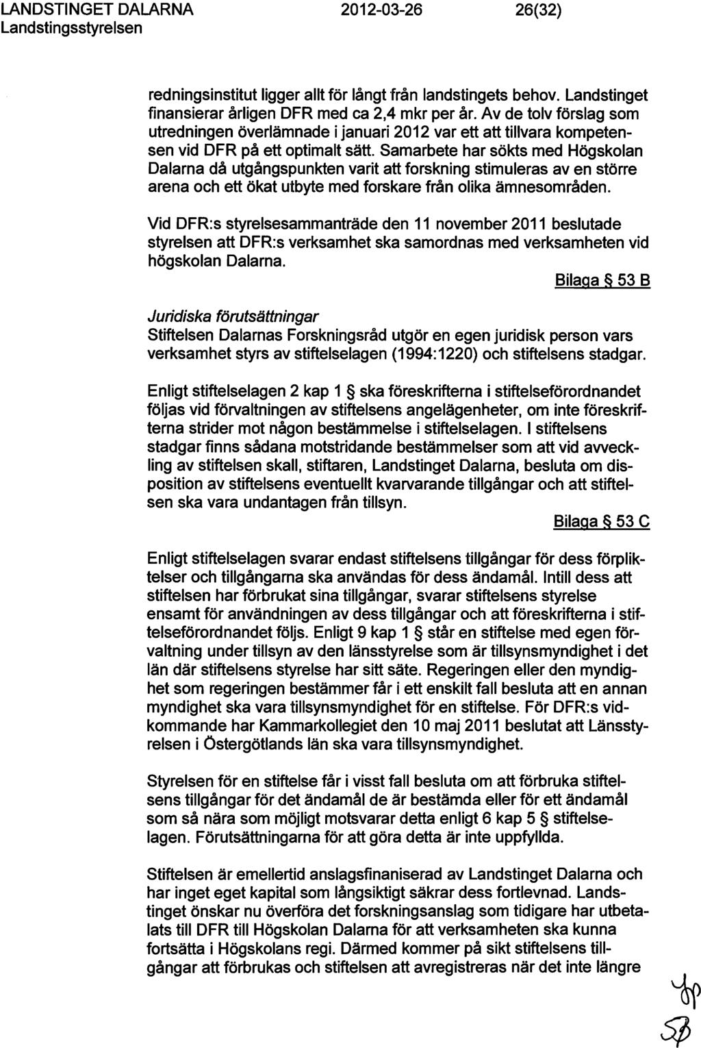 2012-03-26 26(32) redningsinstitut ligger allt för långt från landstingets behov. Landstinget finansierar årligen DFR med ca 2,4 mkr per år.