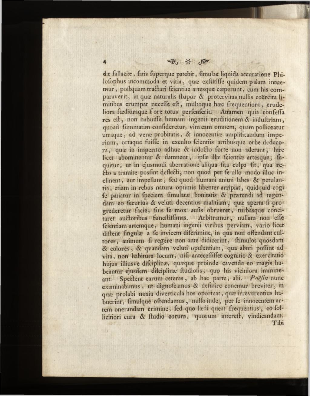 dæ fallaciae, faris fuperque patcbir, dmutac liquida accuratione Philofophus incommoda ct vitia, quæ exftftifle quidem palam intuem ur, podquam traclari fcientiae arresque cœperunt, cum his com