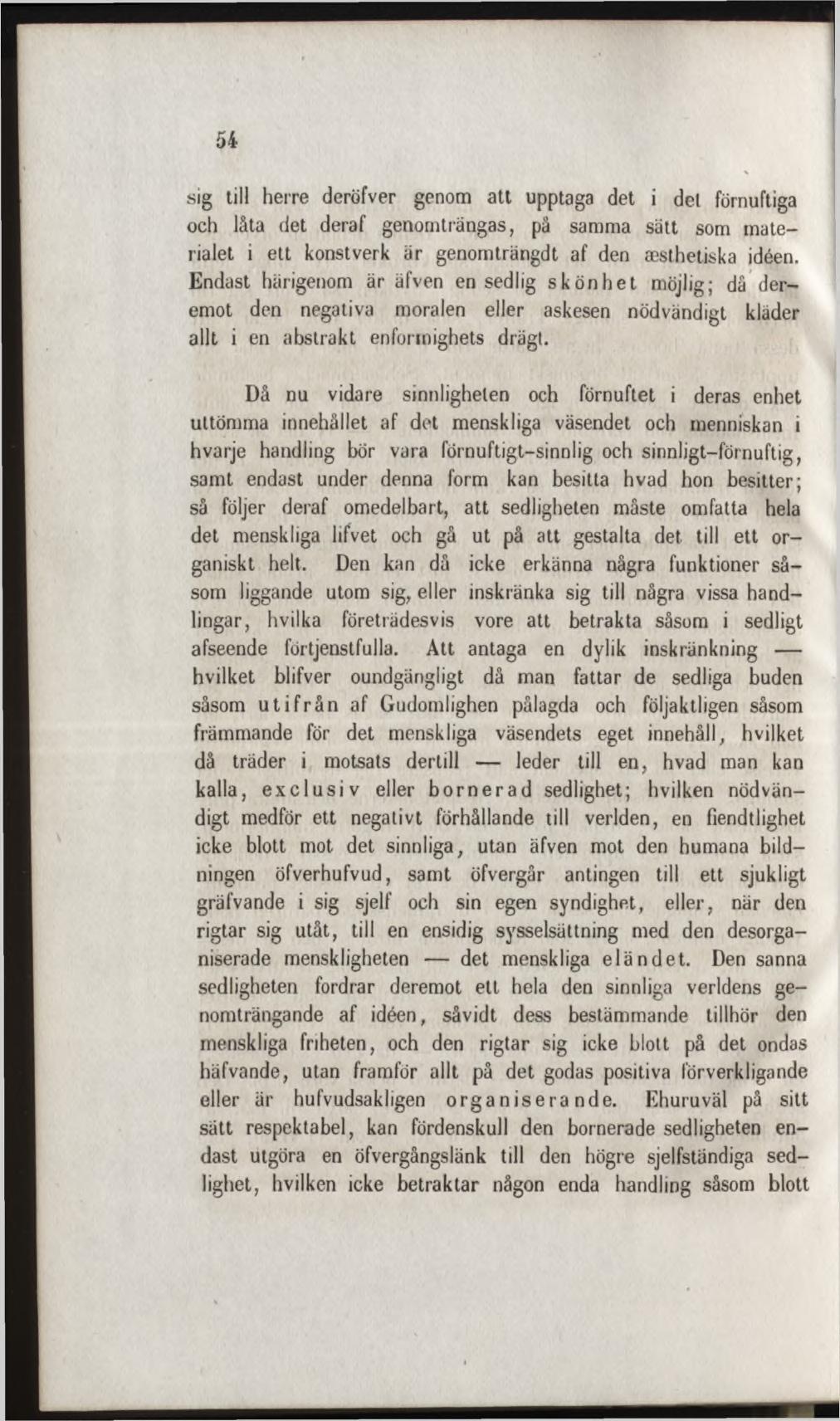 sig till herre deröfver genom a tt upptaga det i del förnuftiga och låta det deraf genom trängas, på samma sätt som m aterialet i e tt konstverk är genom trängdt af den æsthetiska idéen.