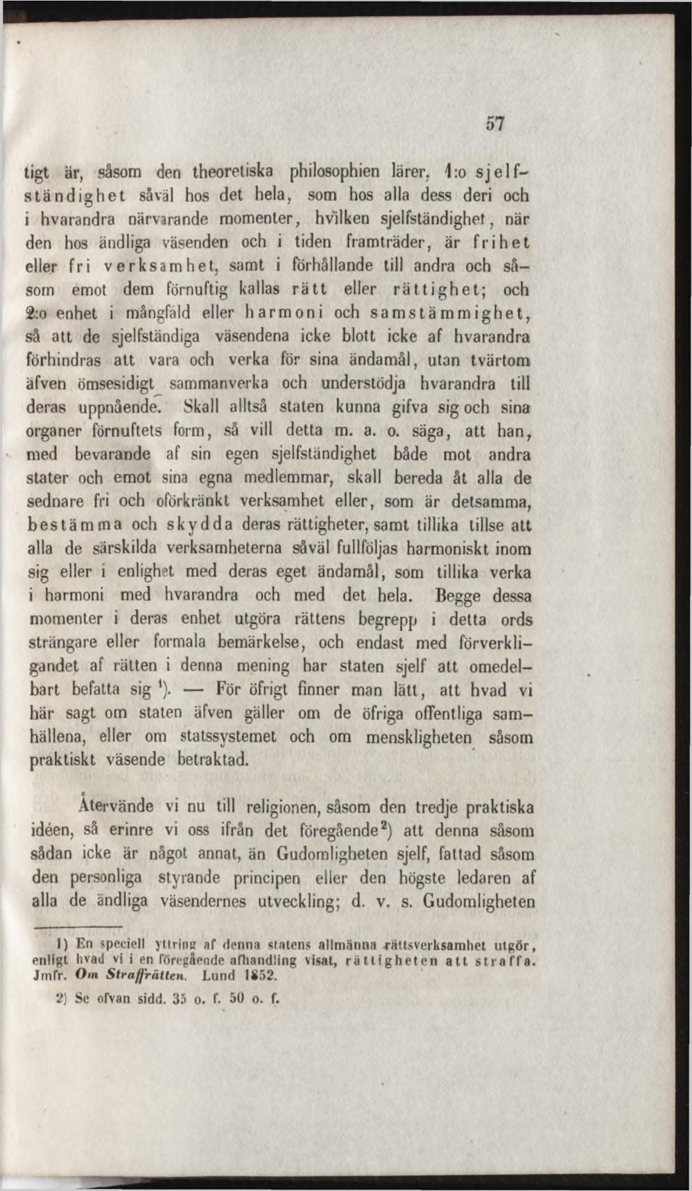 tigt är, såsom den theoretiska philosophien lärer, 1:o sjelf- ständig het såväl hos det hela, som hos alla dess deri och i hvarandra närvarande m om enler, hvilken sjelfständighet, när den hos