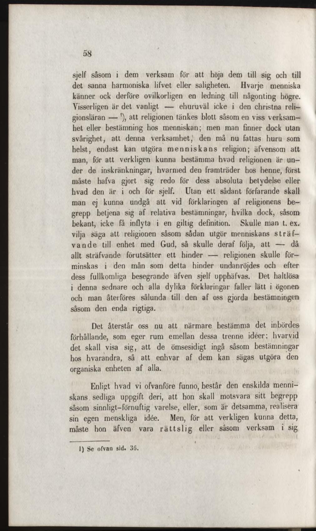 sjelf såsom i dem verksam för att höja dem till sig och till det sanna harmoniska lifvet eller saligheten. H varje menniska känner ock derföre ovilkorligen en ledning till någonting högre.