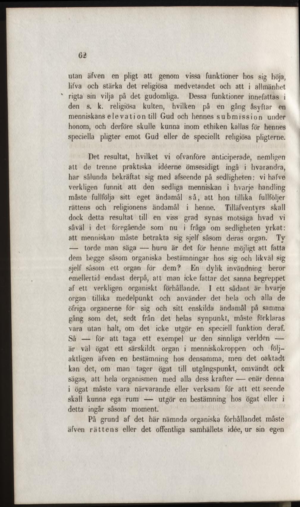 utan äfven en pligt att genom vissa funktioner hos sig höja, lifva och stärka det religiösa m edvetandet och att i allm änhet ' rigta sin vilja pä det gudomliga. Dessa funktioner innefattas i den s.