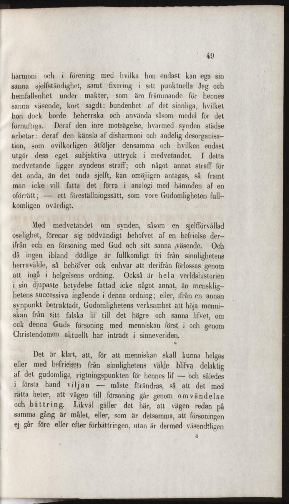 harmoni och i förening med hviika hon endast kan ega sin sanna sjelfständighet, sam t fixering i sitt punktuella Jag och hem fallenhet under m akter, som äro främmande för hennes sanna väsende, kort