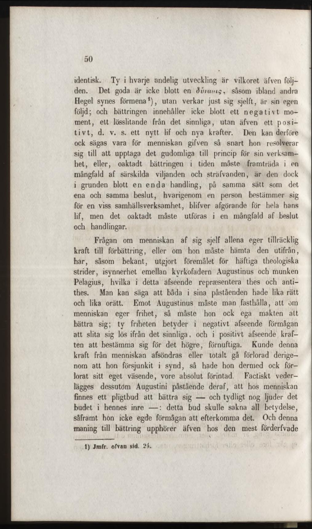identisk. Ty i hvarje andelig utveckling är vilkoret äfven följden.