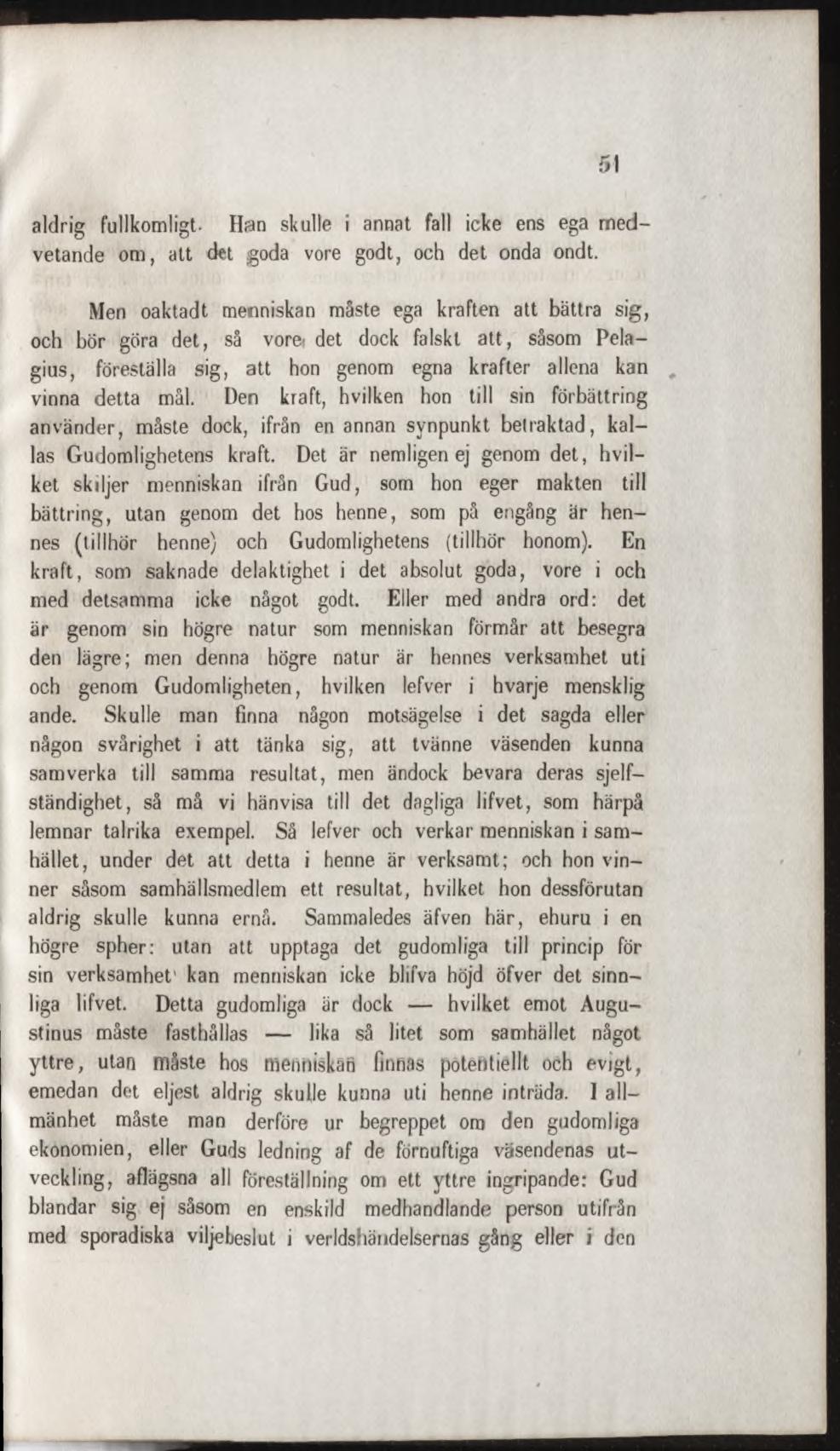 aldrig fullkomligt. Han skulle i annat fall icke ens ega m edvetande om, alt det goda vore godt, och det onda ondt.
