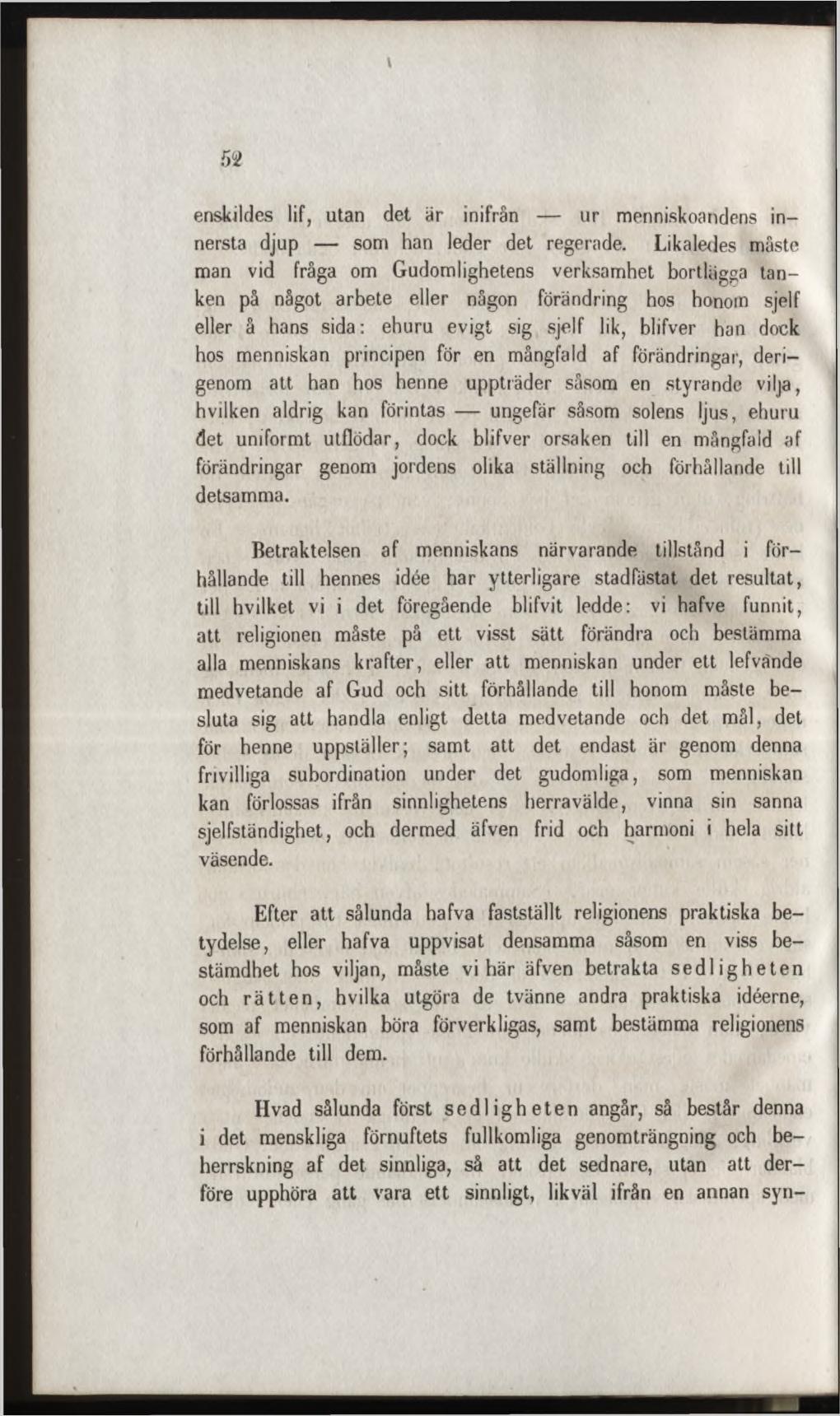 enskildes lif, utan det är inifrån u r menniskoandens innersta djup som han leder det regerade.