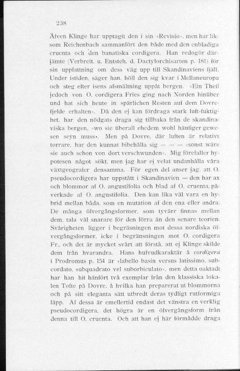 238 Afven Klinge har upptagit den i sin»revisio. men har liksom Reichenbach sammanfört den bade med den enbladiga eruenta och den banatiska cordigera. Han redogör därjämte (Verbreit u. Entsteh. d. Dactylorchisarten p.