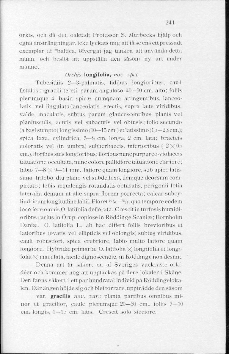 241 orkis, och cln det, oaktadt Professor S. Murbecks hjälp och egna ansträngningar, icke lyckats mig att fa se ens ett pressadt exemplar af *baltica, öfvergaf jag tanken att använda detta namn.