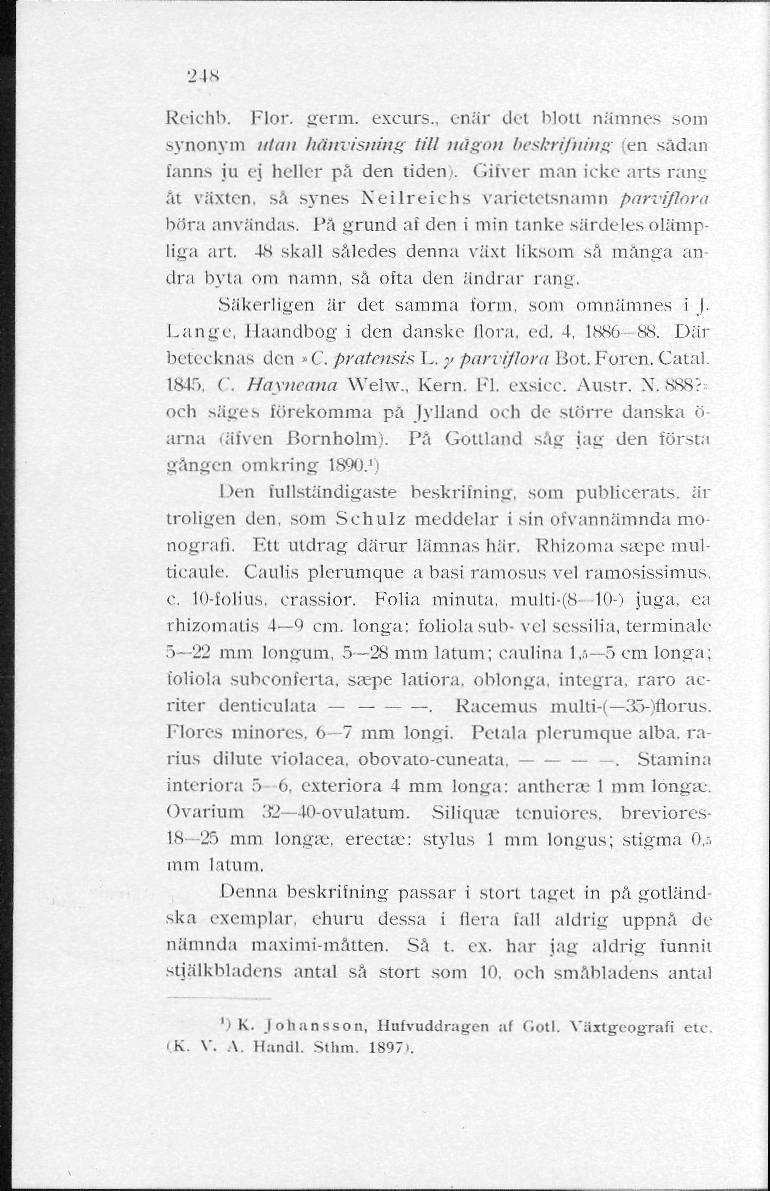 248 Reichb. Flor. germ. excurs., enär det blott namnes som synonym nian hänvisning till någon beskrifning (en sådan fanns ju ej heller på den tiden). Gifver man icke arts rang ät växten, s.