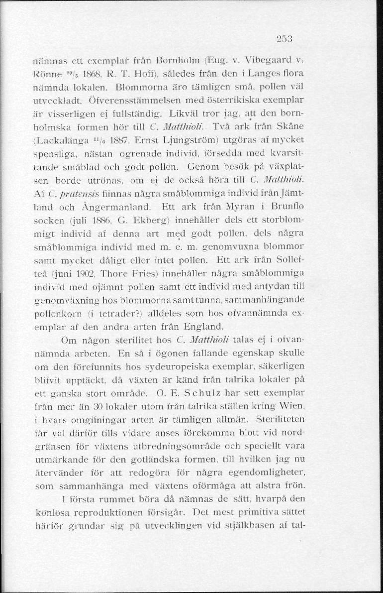 253 nämnas ett exemplar från Bornholm (Eug. v. Vibegaard v. könne ">je 1868, R, T. Hoff), således frän den i Langes Hora nämnda lokalen. Blommorna äro tämligen små, pollen väl utveckladt.