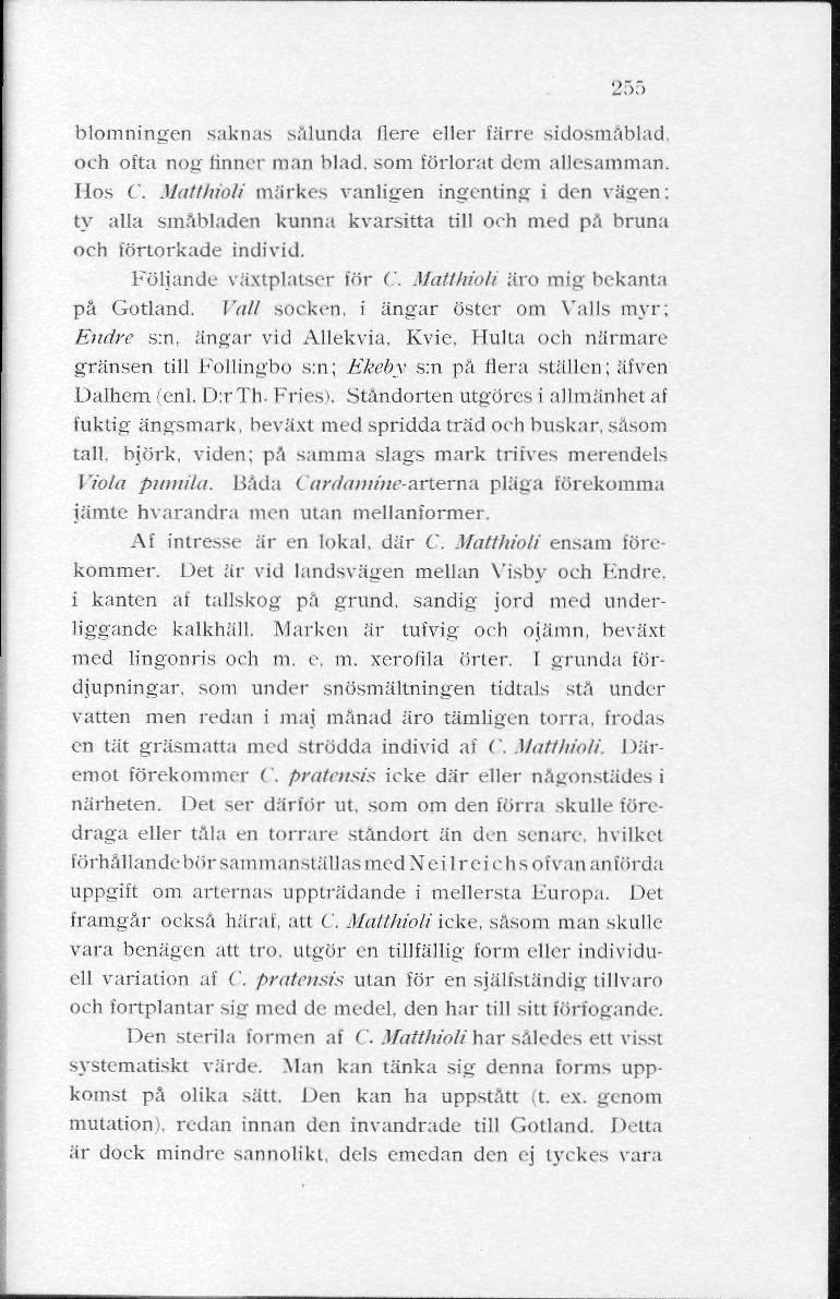 255 blomningen saknas sålunda (lere eller färre sidosmäblad. och ofta nog finner man blad. som förlorat dem allesamman. Hos C.