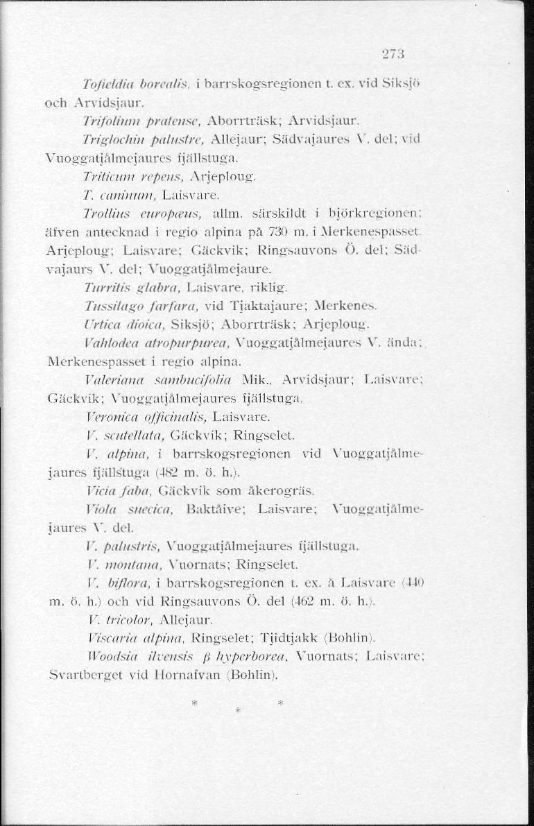 273 Tq/ieldia borealis, i barrskogsregionen t. ex. vid Siksjö och Arvidsjaur. Trifolium prateiise, Aborrträsk; Arvidsjaur. Triglochin palnstre, Aliejaur; Sädvajaures V.