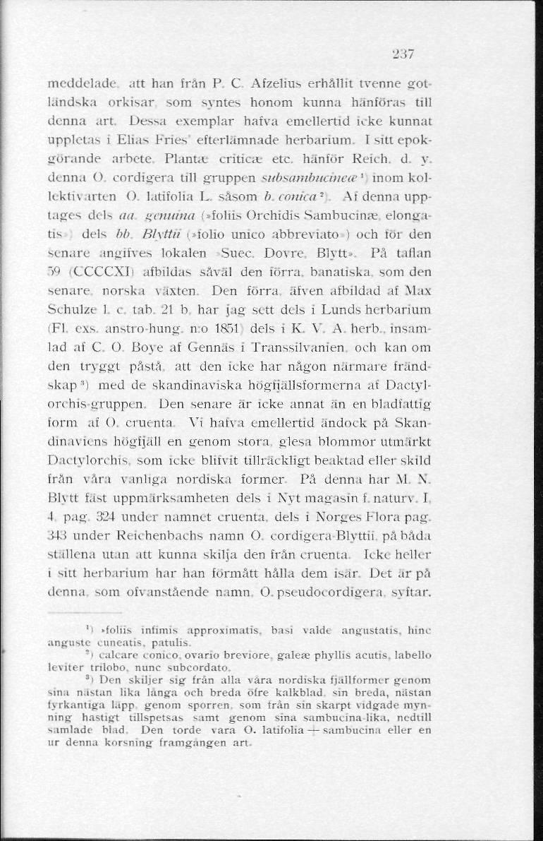 237 meddelade att han frän P. C. Afzelius erhållit tvenne gotlandska orkisar som syntes honom kunna hänföras till denna art.