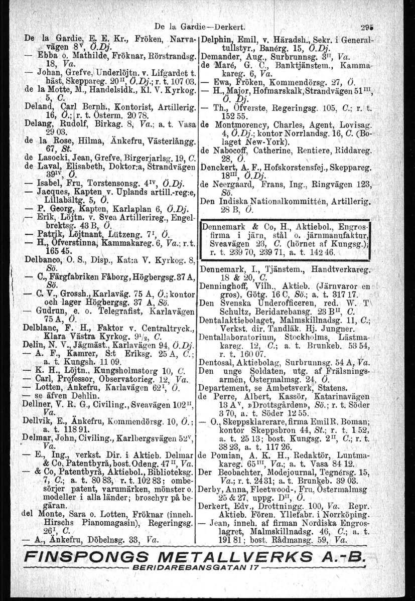 I 'l " I " De la GsrdiesDerkert. r 29i De la'..gardi~, E. E: Kr., Fröken,. Narva IDelphini Emil, v. åradsh., Sek~. i General," vagen 8, O.D). ' tullstyr., Banörg, 15, O.D).. Ebba 6.