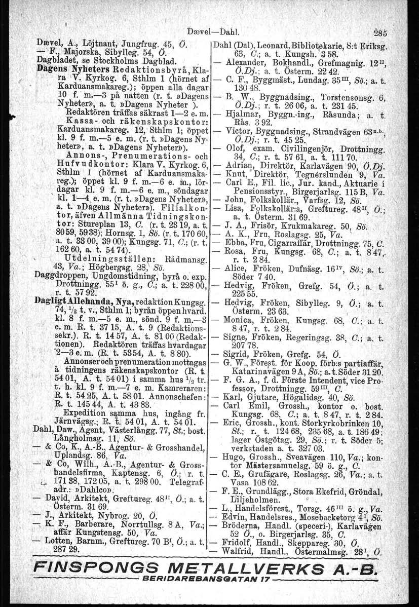 . " Drevelb~hl.. 285 ~~vel, A.! Löjtna?t" J ungfrug. 45, O. Dahl (Dal), Leonard, Bibliot,ekarie, S:t ~l)iksg. F' Majorska, Sibylleg. 54, O. 63, G.; a. t. Kungsh. 358.