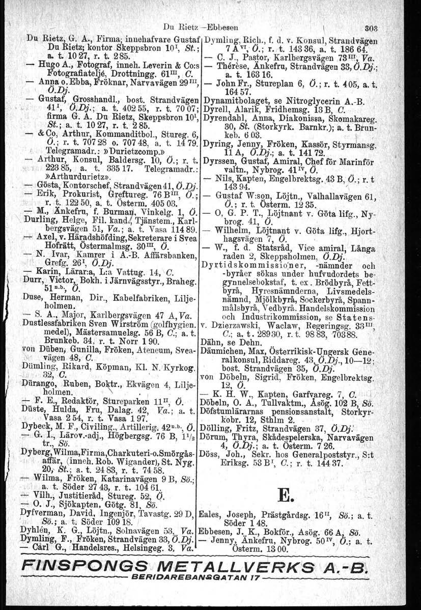 l. l '" Du RietzEbhesen \,308 Du,,Rietz, G; A., Firma; innehafvare Gustaf Dymling, Bich, r, d. v. Konsul, Strandvågen Du Rietz; kontor Skeppsbron 10r, St., 7 A VI, O.; r. et. 14336, a. t. 18664. ~ t.