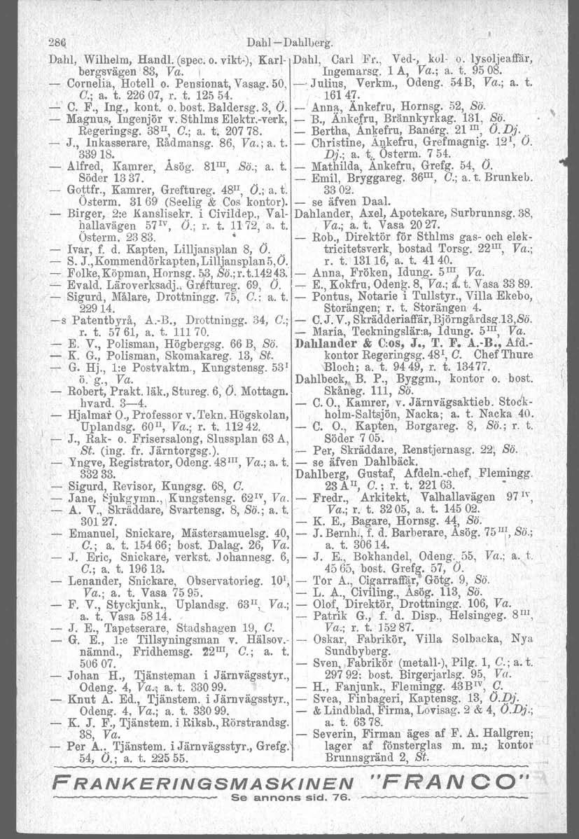 28~ Dahl Dahlberg. Dahl, Wilhelm, Handl. (spec, o. vikt), Karl Dahl, Carl Fr., Ved, kol o. lysoljeaffär, bergsvägen 83, Va. I Ingemarsz. 1 A, Va.; a. t. 9508. Cornelia, Hotell o. Pensionat, Vasag.
